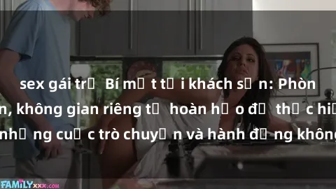 sex gái trẻ Bí mật tại khách sạn: Phòng quay lén khép kín, không gian riêng tư hoàn hảo để thực hiện những cuộc trò chuyện và hành động không bị người khác phát hiện.