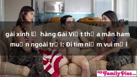 gái xinh lộ hàng Gái Việt thỏa mãn ham muốn ngoài trời: Đi tìm niềm vui mới