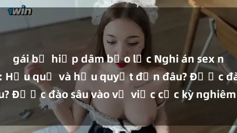 gái bị hiếp dâm bạo lực Nghi án sex nhân viên nhà hàng: Hậu quả và hậu quyết đến đâu? Được đào sâu vào vụ việc cực kỳ nghiêm trọng này.