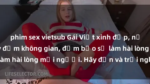 phim sex vietsub Gái Việt xinh đẹp, nồng nàn làm tình say đắm không gian, đảm bảo sẽ làm hài lòng mọi người. Hãy đến và trải nghiệm ngay!