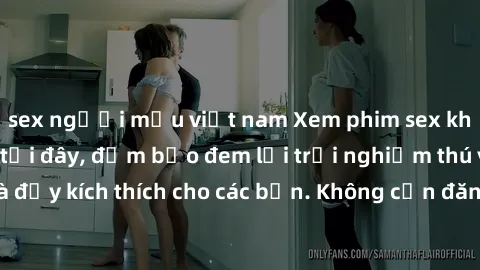sex người mẫu việt nam Xem phim sex không che miễn phí tại đây, đảm bảo đem lại trải nghiệm thú vị và đầy kích thích cho các bạn. Không cần đăng ký, hoàn toàn miễn phí.